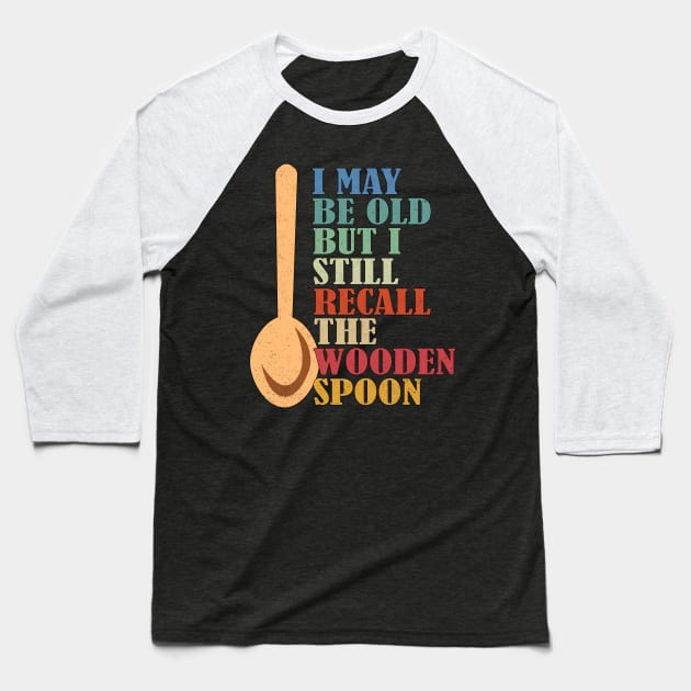 I May Be Old But I Still Recall The Wooden Spoon Senior Retirement Baseball T-Shirt by alcoshirts